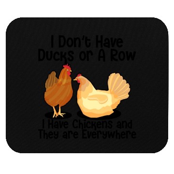 Discover I Don't Have Ducks Or A Row, I Have Chickens Mouse Pads