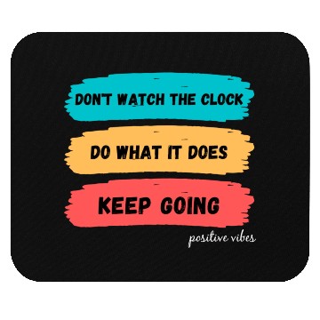Discover Don't watch the clock; do what it does. Keep going Mouse Pads