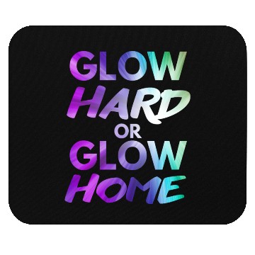 Discover Glow Hard Or Glow Home | Neon colors Mouse Pads