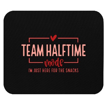 Discover Team Halftime Mode I'm Just Here For The Snacks Mouse Pads