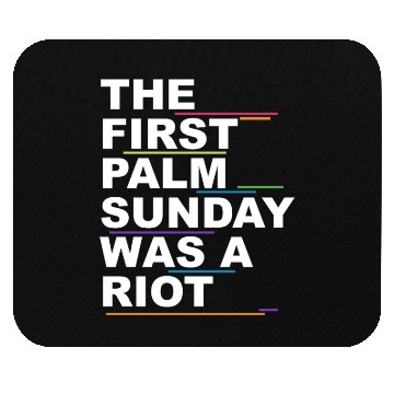 Discover The First Palm Sunday Was A Riot Apparel Mouse Pads