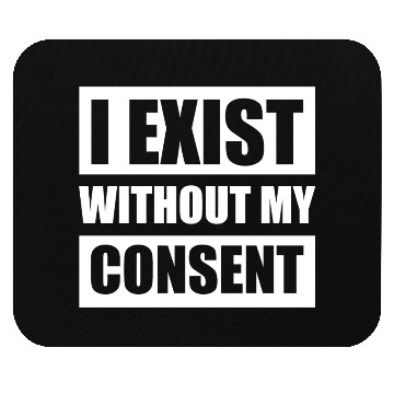 Discover I Exist Without My Consent Apparel Mouse Pads