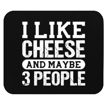 Discover I Like Cheese And Maybe 3 People Mouse Pads