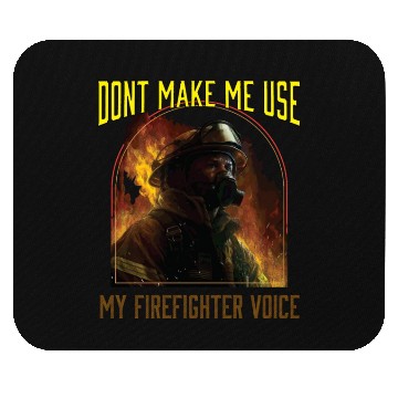 Discover Dont Make Me Use My Firefighter Voice Mouse Pads