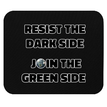 Discover Resist The Dark Side Join The Green Side Mouse Pads