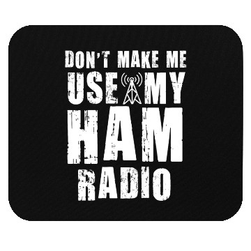 Discover Don't Make Me Use My Ham Radio Mouse Pads