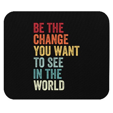 Discover Be The Change You Want To See in The World Equali Mouse Pads