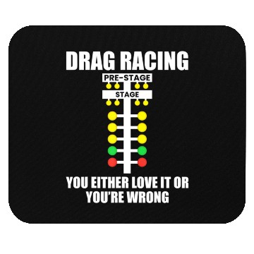 Discover Drag Racing You Either Love It or You re Wrong Dr Mouse Pads