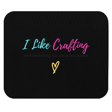 Discover Crafting & Minding My Own Business - Black Letters Mouse Pads