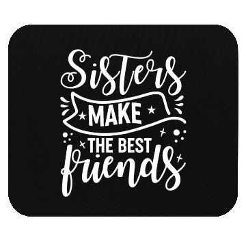 Discover Sisters Make The Best Friends Funny Best Sister Mouse Pads