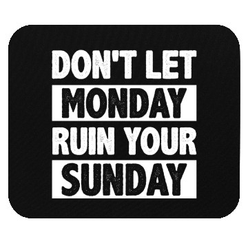 Discover Don't let Monday Ruin Your Sunday Mouse Pads