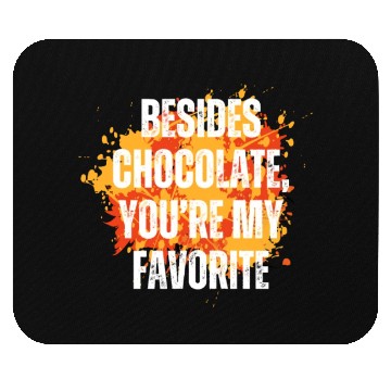 Discover Besides chocolate you re my favorite Mouse Pads