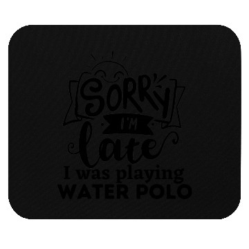 Discover Sorry I'm late I was playing Water Polo Mouse Pads