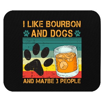 Discover I Like Bourbon And Dogs And Maybe 3 People Mouse Pads