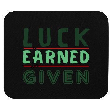 Discover green Luck is earned not given Mouse Pads