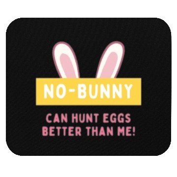 Discover easter No bunny can hunt eggs better than me Mouse Pads