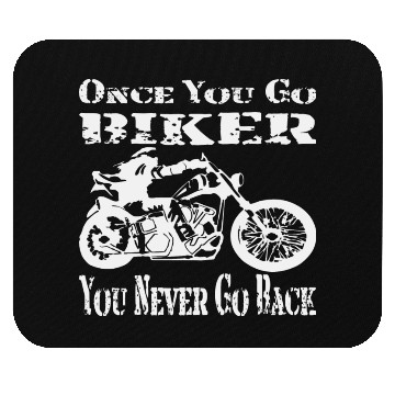 Discover Once You Go Biker You Never Go Back © Mouse Pads
