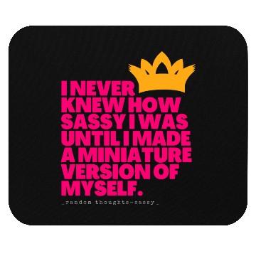 Discover I Never Knew How Sassy I Was Mouse Pads