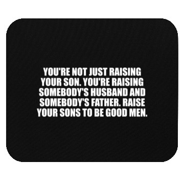 Discover You're Not Just Raising Your Son Mouse Pads