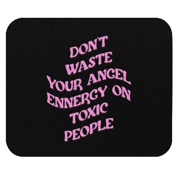 Discover Don't Waste Your Angel Energy On Toxic People Mouse Pads