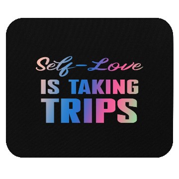 Discover Self-Love Is Taking Trips Mouse Pads