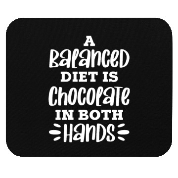 Discover A Balanced Diet Is Chocolate In Both Hands Mouse Pads