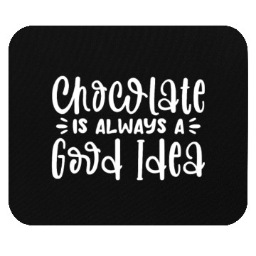 Discover Chocolate Is Always A Good Idea Mouse Pads