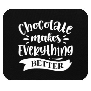 Discover Chocolate Makes Everything Better Mouse Pads