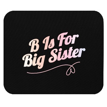 Discover B Is For Big Sister Mouse Pads