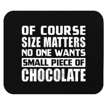 Discover Of Course Size Matter No One Wants Small Chocolate Mouse Pads