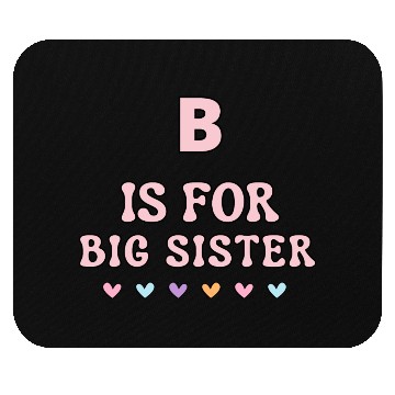 Discover B Is For Big Sister Mouse Pads