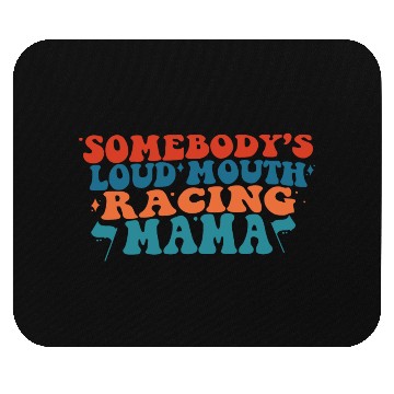 Discover Somebody's Loud Mouth Racing Mama Mouse Pads
