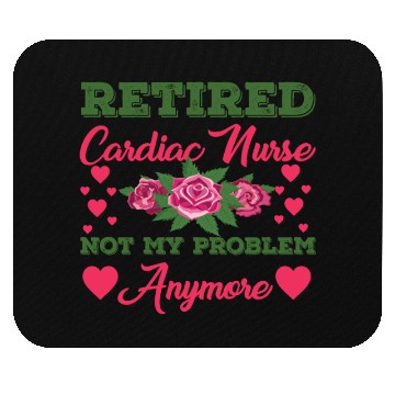 Discover Retired Cardiac Nurse Not My Problem Anymore Mouse Pads