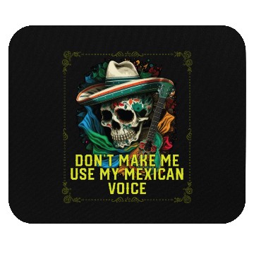 Discover Don't Make Me Use My Mexican Voice Mexico Pride Mouse Pads