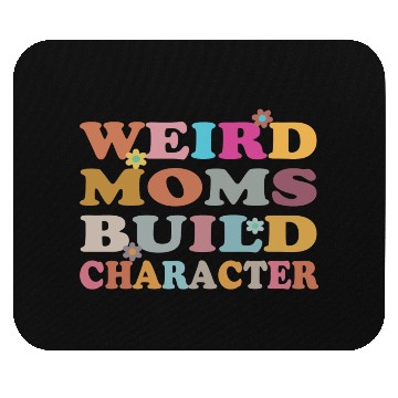 Discover Weird Moms Build Character Mouse Pads