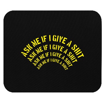 Discover Ask me if I give a shit Mouse Pads
