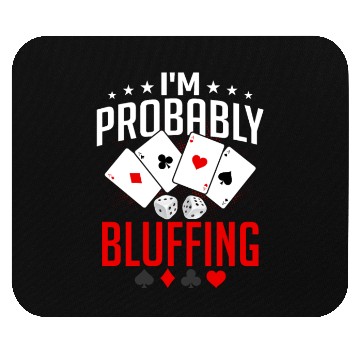 Discover I'm Probably Bluffing Poker Player Gambling Mouse Pads