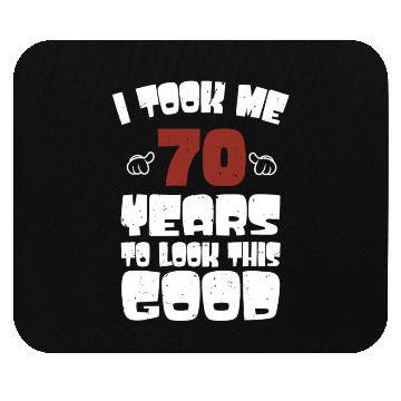 Discover 70th Birthday, Took Me 70 Years - 70 Year Old Mouse Pads