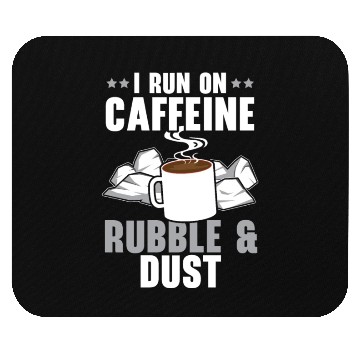 Discover I Run On Caffeine Rubble & Dust House Demolition Mouse Pads