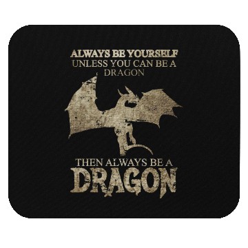 Discover Always Be Yourself Unless You Can Be a Dragon Mouse Pads