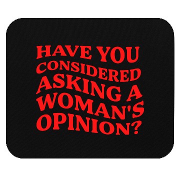 Discover Have You Considered Asking A Woman's Opinion? Mouse Pads