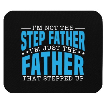 Discover I'm Just The Father That Stepped Up Fathers Day Mouse Pads