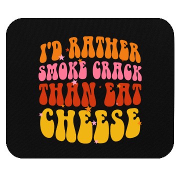 Discover I'd Rather Smoke Crack Than Eat Cheese Mouse Pads