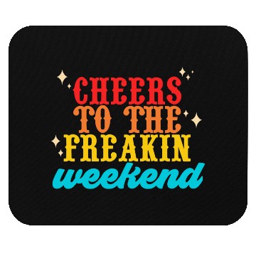 Discover Cheers To The Freakin-Weekend Mouse Pads