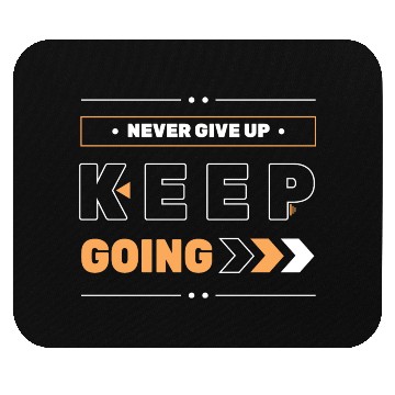 Discover NEVER GIVE UP KEEP GOING Mouse Pads