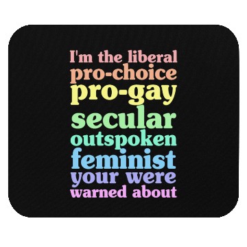 Discover I'm The Liberal Pro-Choice Pro-Gay Mouse Pads