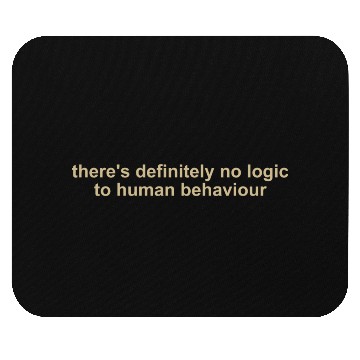Discover There's Definitely No Logic To Human Behavior Mouse Pads