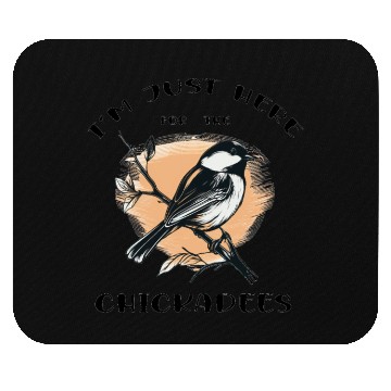 Discover I'm just here for the Chickadees - Birdwatching Mouse Pads