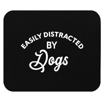 Discover Easily Distracted By Dogs Mouse Pads
