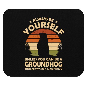 Discover Always Be Yourself Groundhog Mouse Pads